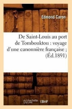 de Saint-Louis Au Port de Tombouktou: Voyage d'Une Canonnière Française (Éd.1891) - Caron, Edmond