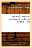 Essai Sur La Musique Ancienne Et Moderne. T4 (Éd.1780)