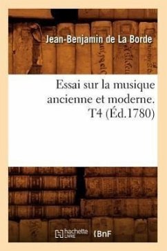 Essai Sur La Musique Ancienne Et Moderne. T4 (Éd.1780) - La Borde, Jean-Baptiste de Boyer