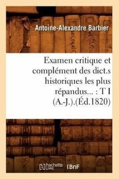 Examen Critique Et Complément Des Dict.S Historiques Les Plus Répandus: Tome I (A.-J.).(Éd.1820) - Barbier, Antoine-Alexandre