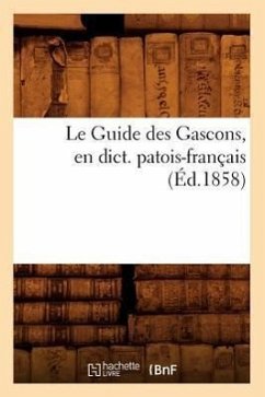 Le Guide Des Gascons, En Dict. Patois-Français (Éd.1858) - Sans Auteur
