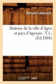 Histoire de la Ville d'Agen Et Pays d'Agenois: T I (Éd.1888)