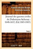 Journal Des Guerres Civiles de Dubuisson-Aubenay: 1648-1652. Tome 2 (Éd.1883-1885)