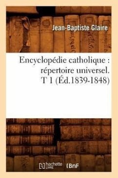 Encyclopédie Catholique: Répertoire Universel. T 1 (Éd.1839-1848) - Sans Auteur