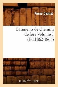Bâtiments de Chemins de Fer: Volume 1 (Éd.1862-1866) - Chabat, Pierre