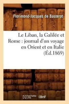 Le Liban, la Galilée et Rome - Basterot, Florimond-Jacques De