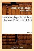 Examen Critique Du Militaire François. Partie 1, Tome 1 (Éd.1781)