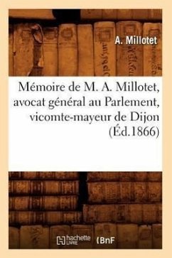 Mémoire de M. A. Millotet, Avocat Général Au Parlement, Vicomte-Mayeur de Dijon (Éd.1866) - Millotet, A.
