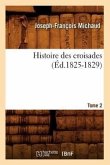 Histoire Des Croisades. Tome 2 (Éd.1825-1829)
