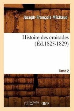 Histoire Des Croisades. Tome 2 (Éd.1825-1829) - Michaud, Joseph-François