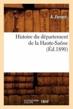 Histoire Du Département de la Haute-Saône, (Éd.1890) - Fenard, A.