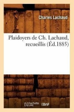 Plaidoyers de Ch. Lachaud, Recueillis (Éd.1885) - Lachaud, Charles
