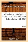 Mémoires Sur Les Règnes de Louis XV Et Louis XVI Et Sur La Révolution. Tome 2 (Éd.1886)