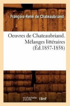 Oeuvres de Chateaubriand. Mélanges Littéraires (Éd.1857-1858) - De Chateaubriand, François-René