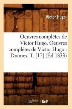 Oeuvres Complétes de Victor Hugo. Oeuvres Complétes de Victor Hugo: Drames. T. [17] (Éd.1833) - Hugo, Victor