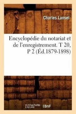 Encyclopédie Du Notariat Et de l'Enregistrement. T 20, P 2 (Éd.1879-1898) - Sans Auteur