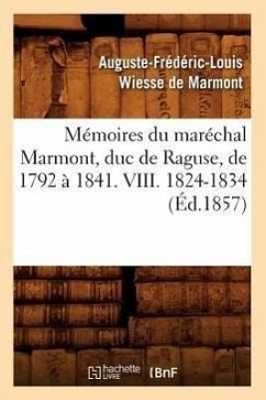 Mémoires Du Maréchal Marmont, Duc de Raguse, de 1792 À 1841. VIII. 1824-1834 (Éd.1857) - Wiesse de Marmont, Auguste-Frédéric-Louis