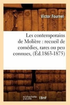 Les Contemporains de Molière: Recueil de Comédies, Rares Ou Peu Connues, (Éd.1863-1875) - Sans Auteur