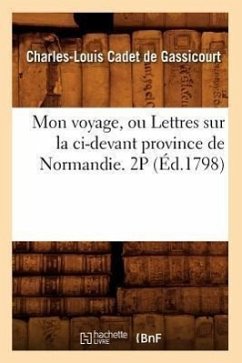 Mon Voyage, Ou Lettres Sur La CI-Devant Province de Normandie. 2p (Éd.1798) - Cadet De Gassicourt, Charles-Louis