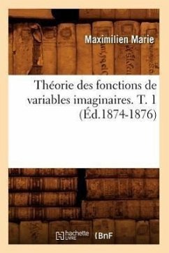 Théorie Des Fonctions de Variables Imaginaires. T. 1 (Éd.1874-1876) - Marie, Maximilien