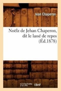 Noëlz de Jehan Chaperon, Dit Le Lassé de Repos (Éd.1878) - Chaperon, Jean