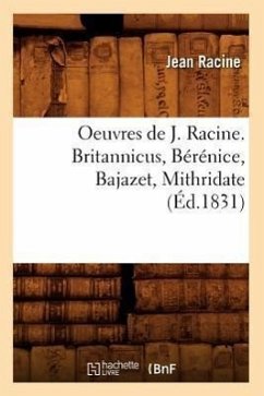 Oeuvres de J. Racine. Britannicus, Bérénice, Bajazet, Mithridate (Éd.1831) - Racine, Jean