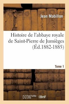 Histoire de l'Abbaye Royale de Saint-Pierre de Jumièges. Tome 1 (Éd.1882-1885) - Mabillon, Jean