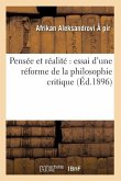 Pensée Et Réalité Essai d'Une Réforme de la Philosophie Critique (Éd.1896)
