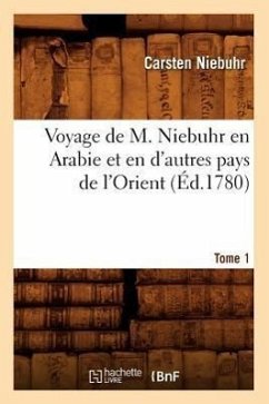 Voyage de M. Niebuhr En Arabie Et En d'Autres Pays de l'Orient. Tome 1 (Éd.1780) - Niebuhr, Carsten