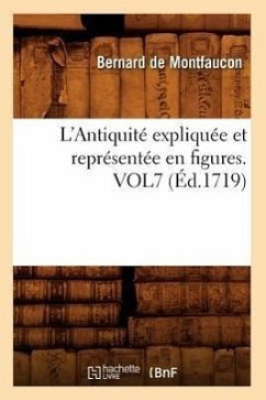 L'Antiquité Expliquée Et Représentée En Figures. Vol7 (Éd.1719) - De Montfaucon, Bernard