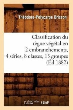 Classification Du Règne Végétal En 2 Embranchements, 4 Séries, 8 Classes, 13 Groupes (Éd.1882) - Brisson, Théodore-Polycarpe