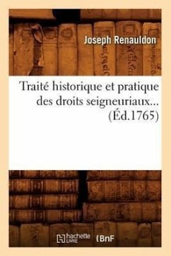 Traité Historique Et Pratique Des Droits Seigneuriaux (Éd.1765) - Renauldon, Joseph