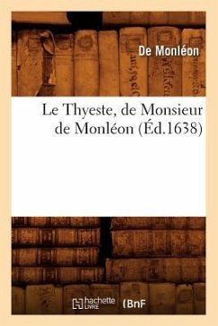 Le Thyeste, de Monsieur de Monléon (Éd.1638) - Monléon, de