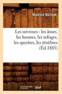 Les Névroses: Les Âmes, Les Luxures, Les Refuges, Les Spectres, Les Ténèbres (Éd.1885) - Rollinat, Maurice