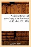 Notice Historique Et Généalogique Sur La Maison de Chabot, (Éd.1834)