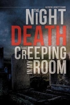 The Night Death Came Creeping in My Room - Evans, Alfreda Lockett