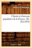 Chants Et Chansons Populaires de la France. [Ii].(Éd.1854)