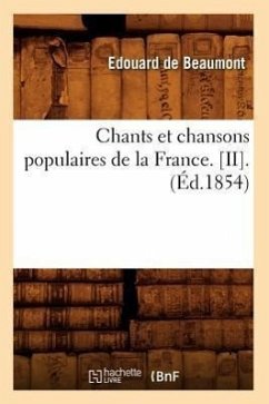 Chants Et Chansons Populaires de la France. [Ii].(Éd.1854) - Sans Auteur