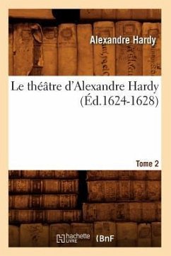 Cover Le Théâtre d'Alexandre Hardy. Tome 2 (Éd.1624-1628)
