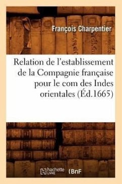 Relation de l'Establissement de la Compagnie Française Pour Le Com Des Indes Orientales (Éd.1665) Cover Relation de l'Establissement de la Compagnie Française Pour Le Com Des Indes Orientales (Éd.1665)