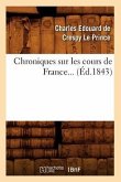 Chroniques Sur Les Cours de France (Éd.1843)
