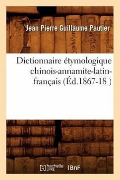 Dictionnaire Étymologique Chinois-Annamite-Latin-Français (Éd.1867-18 ) - Pautier, Jean Pierre Guillaume