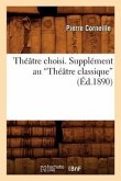 Théâtre Choisi. Supplément Au Théâtre Classique (Ed.1890)