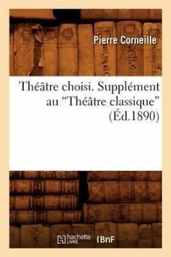 Théâtre Choisi. Supplément Au Théâtre Classique (Ed.1890) - Corneille, Pierre