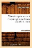 Mémoires Pour Servir À l'Histoire de Mon Temps. Tome Septième (Éd.1858-1867)