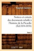 Notices Et Extraits Des Documents Relatifs À l'Histoire de la Picardie. Tome 2 (Éd.1854-1858)