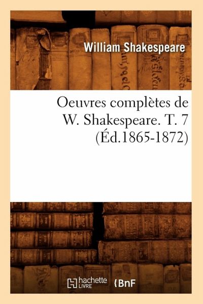 Oeuvres Complètes de W. Shakespeare. T. 7 (Éd.1865-1872) Oeuvres Complètes de W. Shakespeare. T. 7 (Éd.1865-1872)