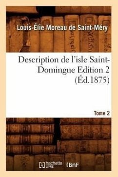 Description de l'Isle Saint-Domingue. Édition 2, Tome 2 (Éd.1875) - Moreau de Saint-Méry, Louis-Élie