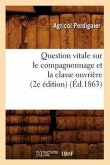 Question Vitale Sur Le Compagnonnage Et La Classe Ouvrière (2e Édition) (Éd.1863)