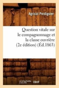Question Vitale Sur Le Compagnonnage Et La Classe Ouvrière (2e Édition) (Éd.1863) - Perdiguier, Agricol